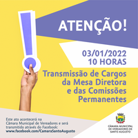 TRANSMISSÃO DE CARGOS DA MESA DIRETORA E DAS COMISSÕES PERMANENTES ACONTECERÁ NO DIA 03/01/2022